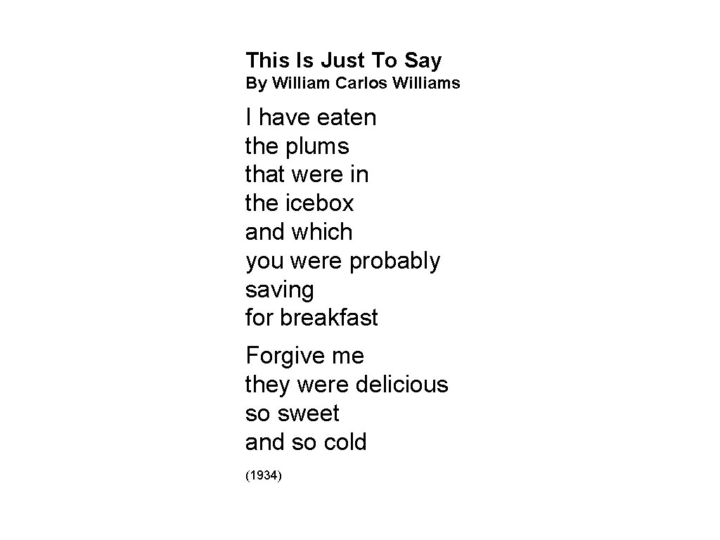 This Is Just To Say By William Carlos Williams I have eaten the plums