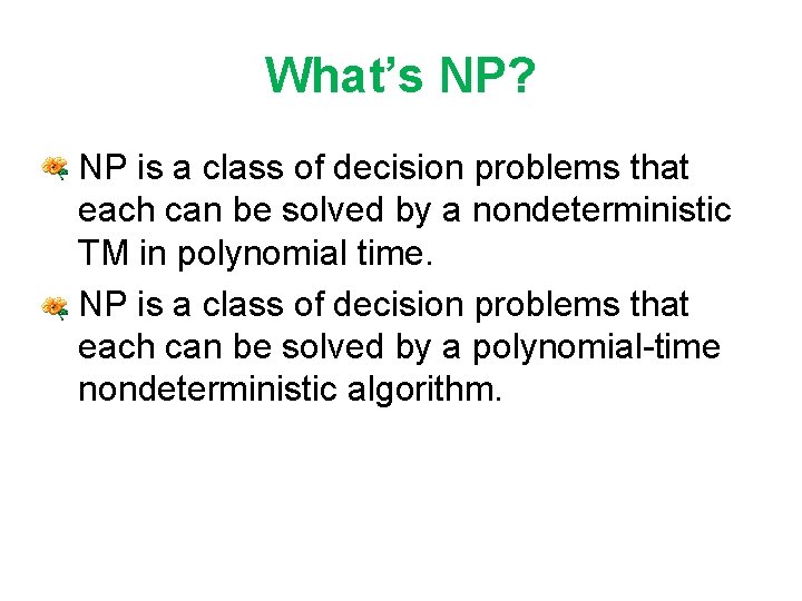 What’s NP? • NP is a class of decision problems that each can be