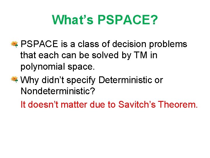 What’s PSPACE? • PSPACE is a class of decision problems that each can be