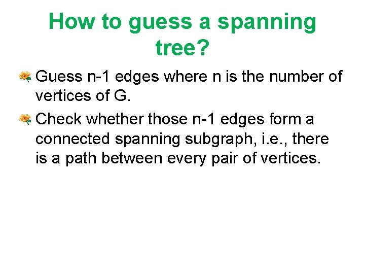 How to guess a spanning tree? • Guess n-1 edges where n is the