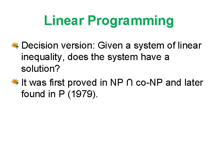 Linear Programming • Decision version: Given a system of linear inequality, does the system