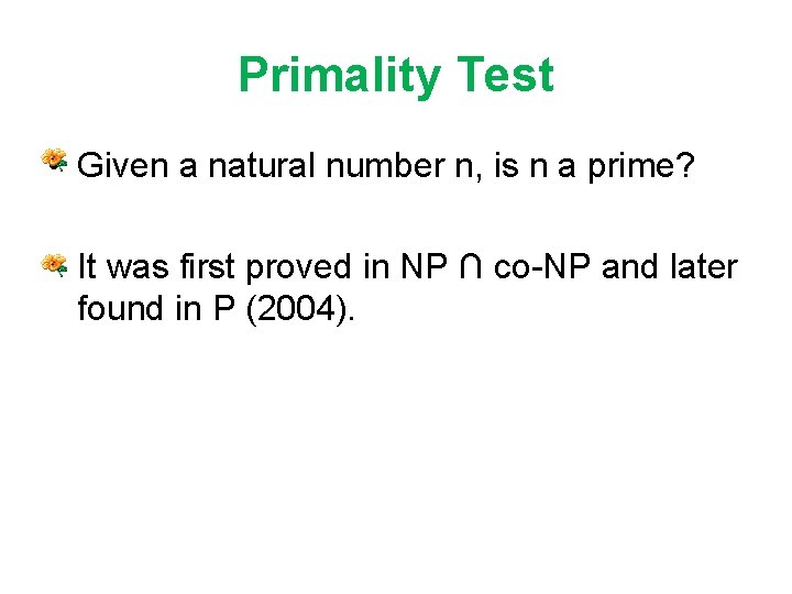 Primality Test • Given a natural number n, is n a prime? • It