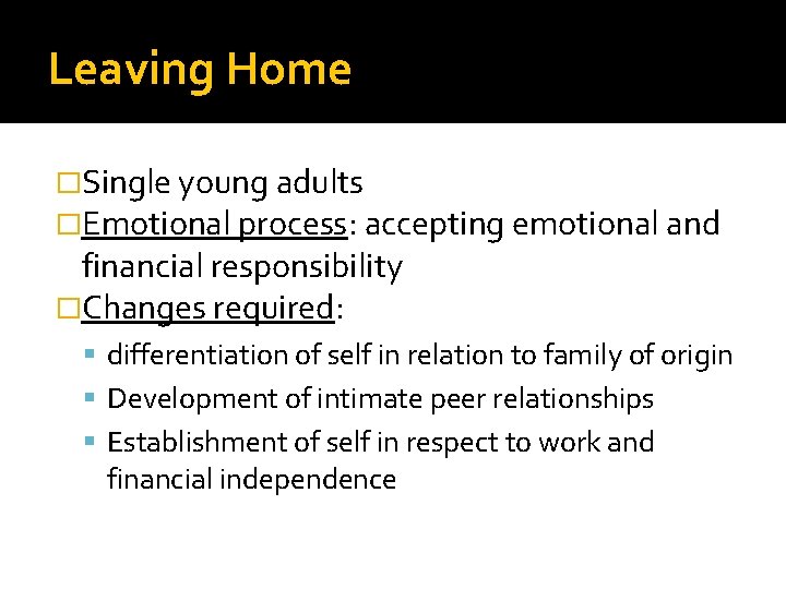 Leaving Home �Single young adults �Emotional process: accepting emotional and financial responsibility �Changes required: Leaving Home �Single young adults �Emotional process: accepting emotional and financial responsibility �Changes required: