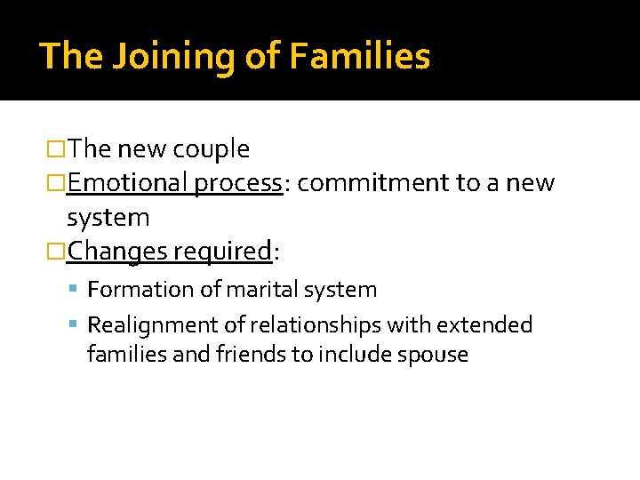 The Joining of Families �The new couple �Emotional process: commitment to a new system The Joining of Families �The new couple �Emotional process: commitment to a new system