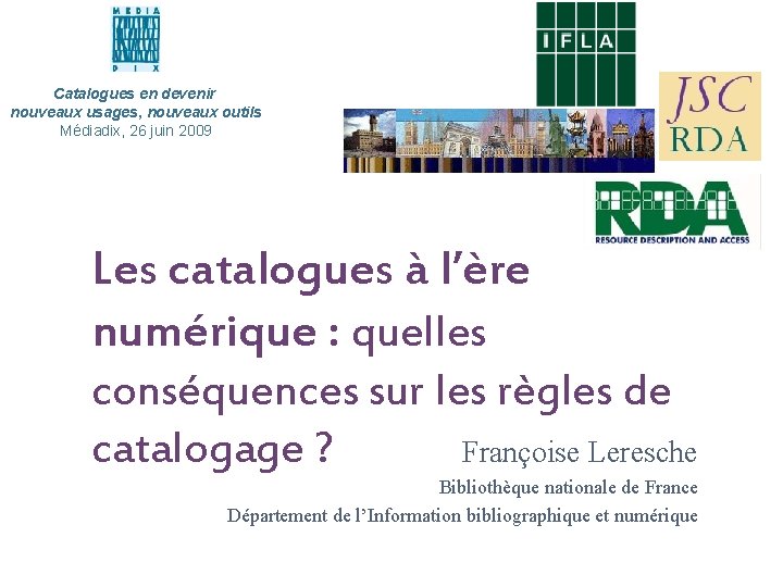 Catalogues en devenir nouveaux usages, nouveaux outils Médiadix, 26 juin 2009 Les catalogues à