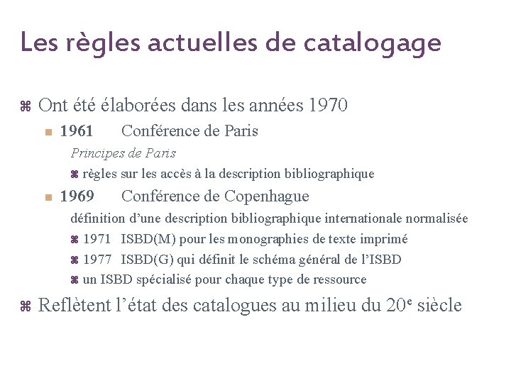 Les règles actuelles de catalogage z Ont été élaborées dans les années 1970 n