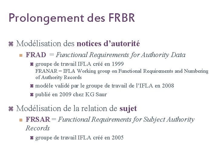 Prolongement des FRBR z Modélisation des notices d’autorité n FRAD = Functional Requirements for