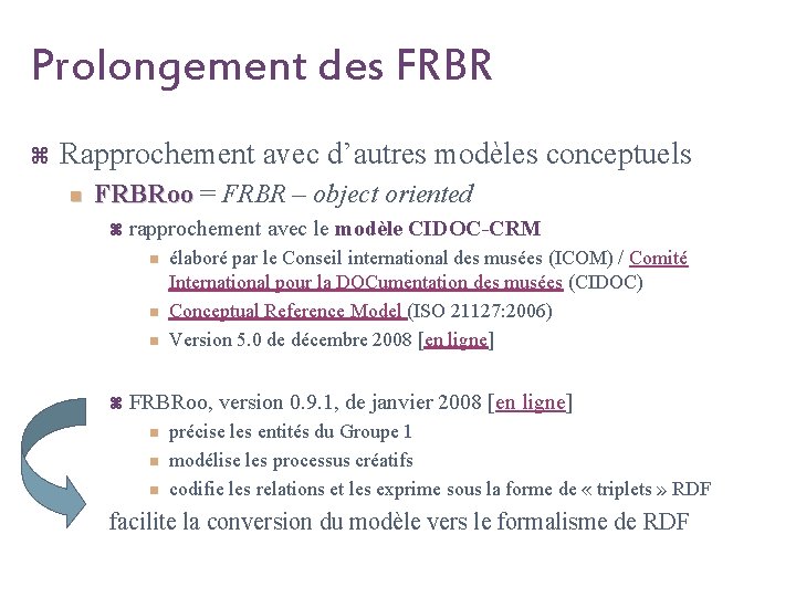 Prolongement des FRBR z Rapprochement avec d’autres modèles conceptuels n FRBRoo = FRBR –