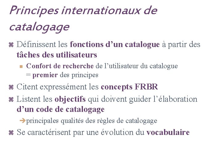 Principes internationaux de catalogage z Définissent les fonctions d’un catalogue à partir des tâches