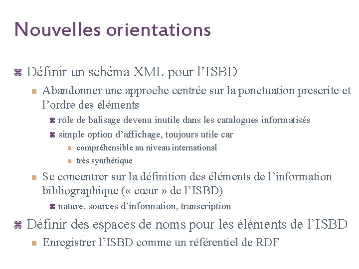 Nouvelles orientations z Définir un schéma XML pour l’ISBD n Abandonner une approche centrée