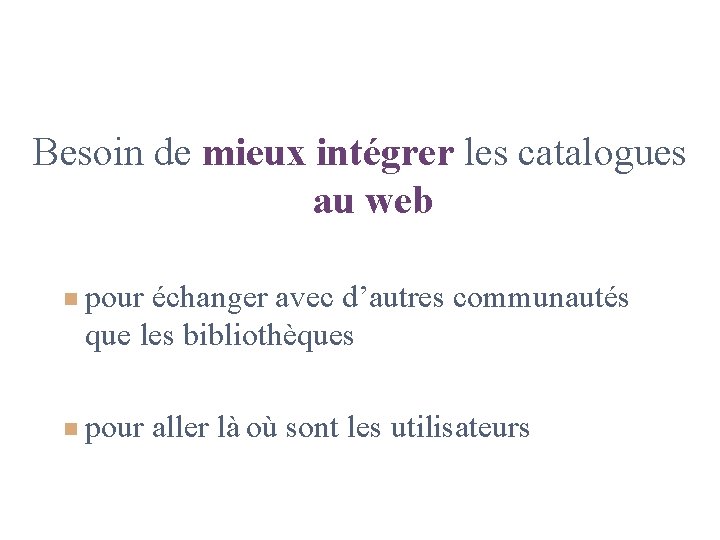 Besoin de mieux intégrer les catalogues au web n pour échanger avec d’autres communautés