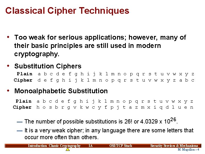 Classical Cipher Techniques • Too weak for serious applications; however, many of their basic