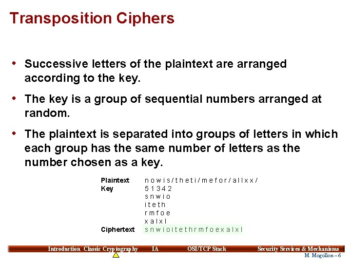 Transposition Ciphers • Successive letters of the plaintext are arranged according to the key.