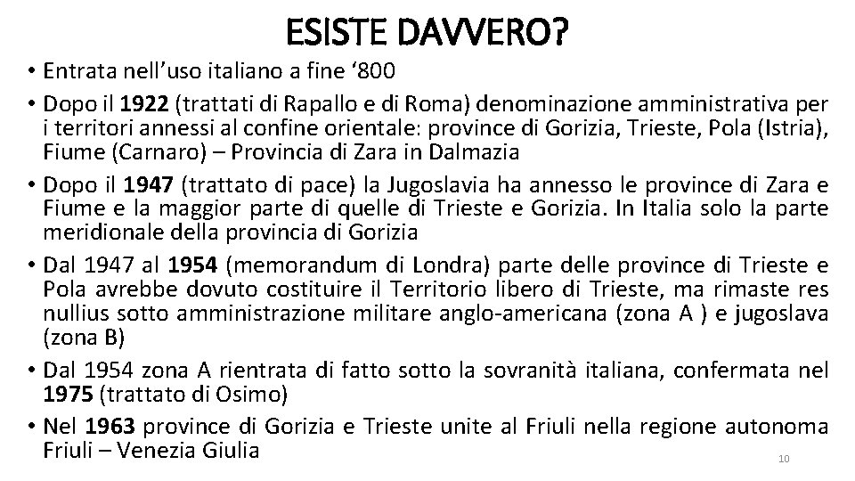 ESISTE DAVVERO? • Entrata nell’uso italiano a fine ‘ 800 • Dopo il 1922