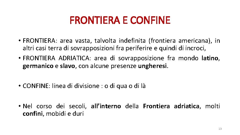 FRONTIERA E CONFINE • FRONTIERA: area vasta, talvolta indefinita (frontiera americana), in altri casi