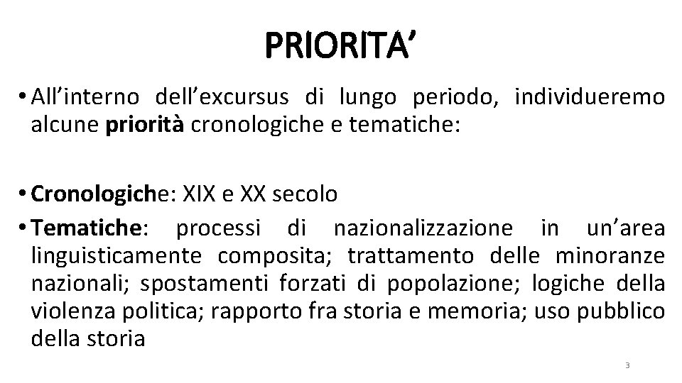 PRIORITA’ • All’interno dell’excursus di lungo periodo, individueremo alcune priorità cronologiche e tematiche: •