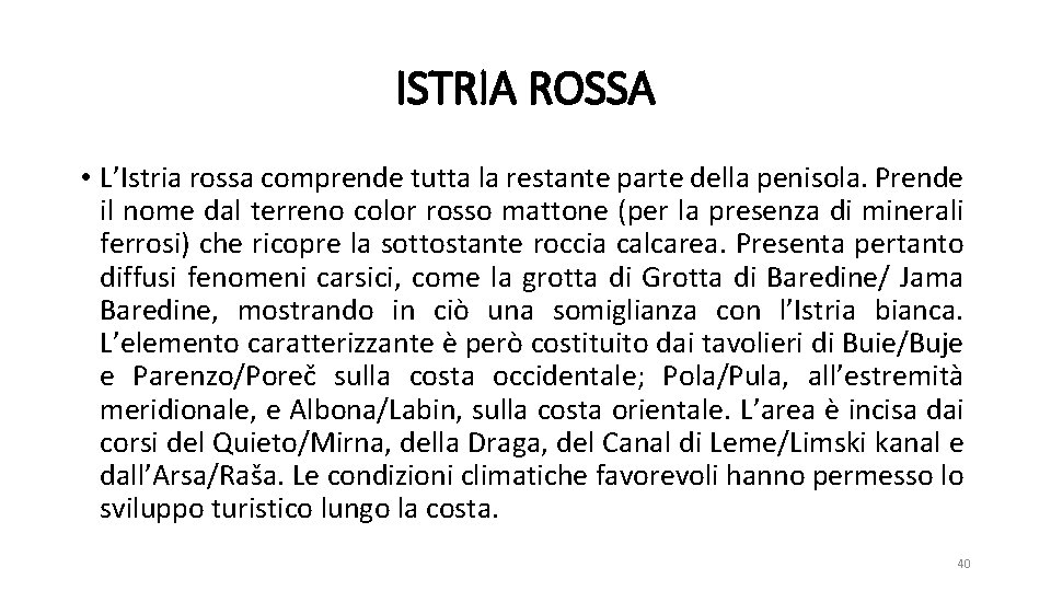ISTRIA ROSSA • L’Istria rossa comprende tutta la restante parte della penisola. Prende il