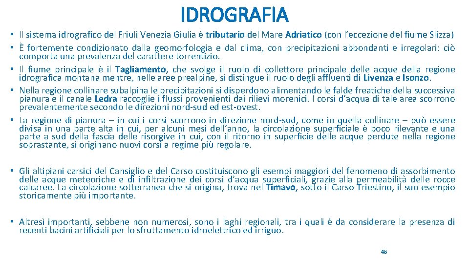 IDROGRAFIA • Il sistema idrografico del Friuli Venezia Giulia è tributario del Mare Adriatico