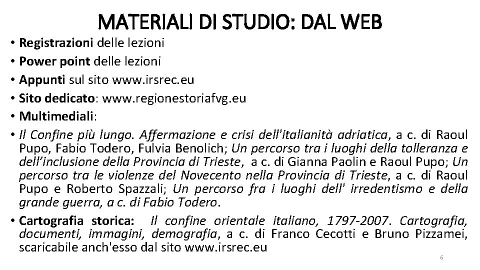 MATERIALI DI STUDIO: DAL WEB • Registrazioni delle lezioni • Power point delle lezioni