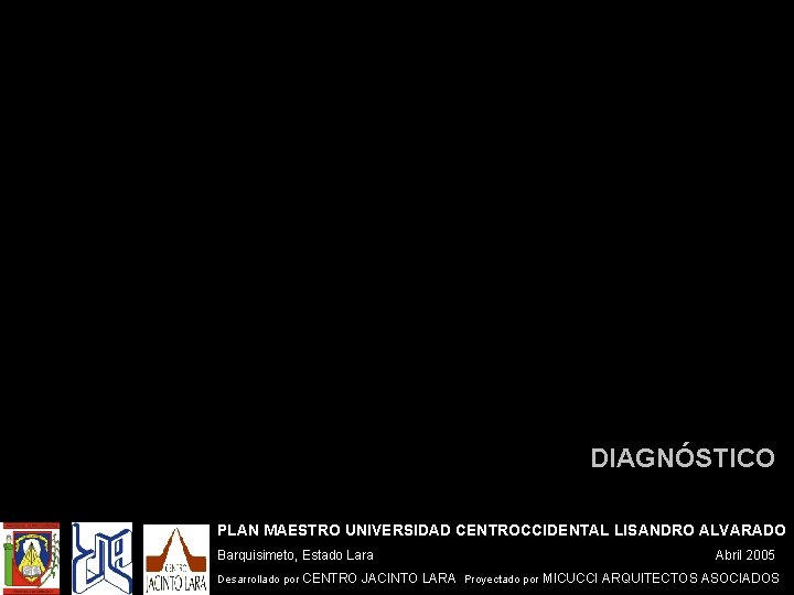 DIAGNÓSTICO PLAN MAESTRO UNIVERSIDAD CENTROCCIDENTAL LISANDRO ALVARADO Barquisimeto, Estado Lara Desarrollado por Abril 2005