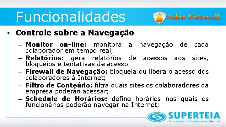 Funcionalidades • Controle sobre a Navegação – Monitor on-line: monitora a navegação de cada