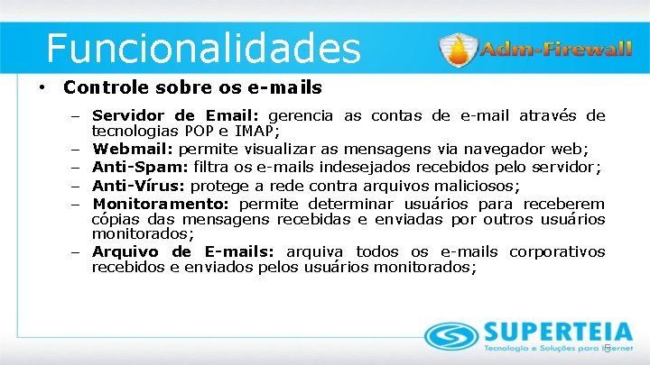 Funcionalidades • Controle sobre os e-mails – Servidor de Email: gerencia as contas de