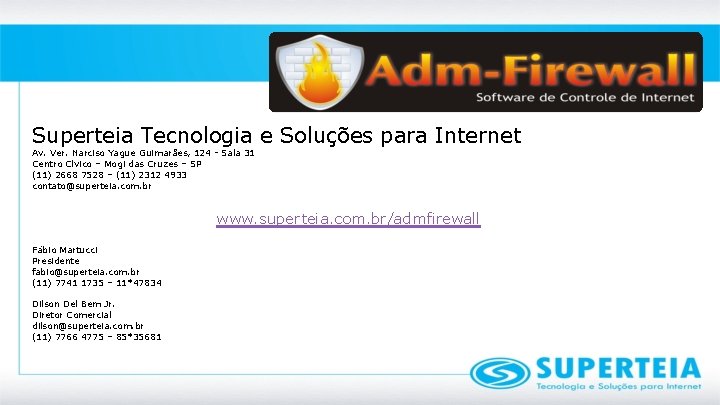 Superteia Tecnologia e Soluções para Internet Av. Ver. Narciso Yague Guimarães, 124 - Sala