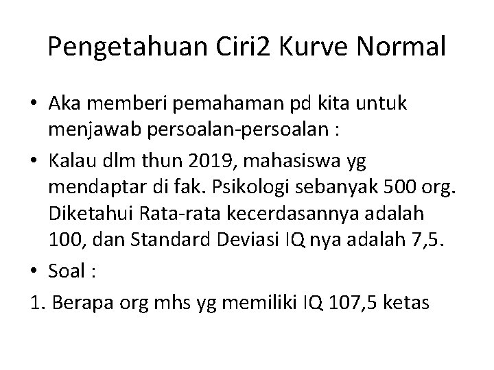 Pengetahuan Ciri 2 Kurve Normal • Aka memberi pemahaman pd kita untuk menjawab persoalan-persoalan