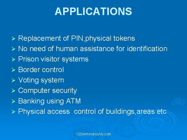 APPLICATIONS Replacement of PIN, physical tokens Ø No need of human assistance for identification