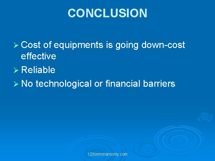 CONCLUSION Ø Cost of equipments is going down-cost effective Ø Reliable Ø No technological