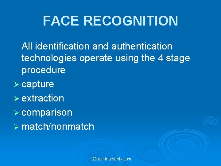 FACE RECOGNITION All identification and authentication technologies operate using the 4 stage procedure Ø