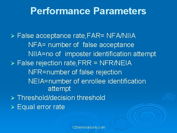 Performance Parameters False acceptance rate, FAR= NFA/NIIA NFA= number of false acceptance NIIA=no of