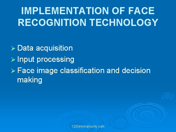 IMPLEMENTATION OF FACE RECOGNITION TECHNOLOGY Ø Data acquisition Ø Input processing Ø Face image