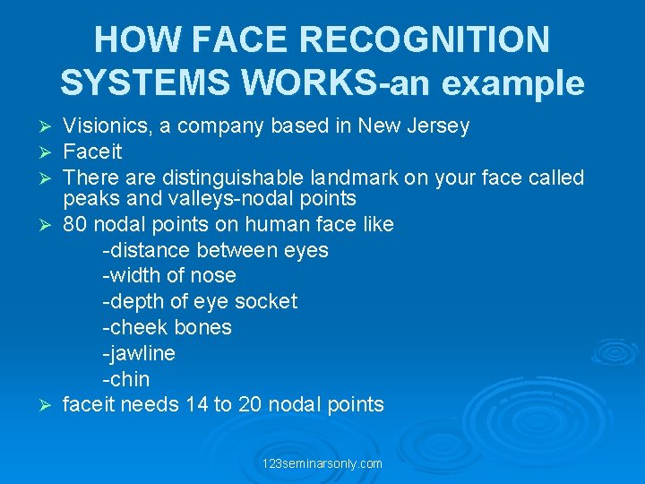 HOW FACE RECOGNITION SYSTEMS WORKS-an example Visionics, a company based in New Jersey Faceit