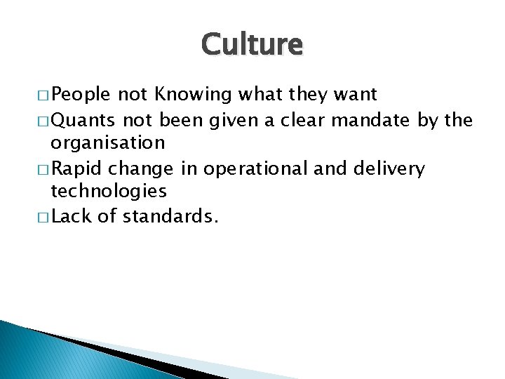 Culture � People not Knowing what they want � Quants not been given a