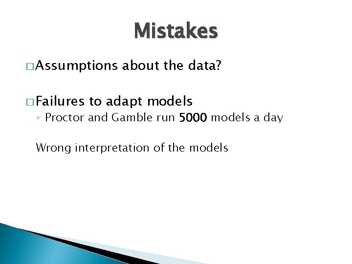 Mistakes � Assumptions � Failures about the data? to adapt models ◦ Proctor and