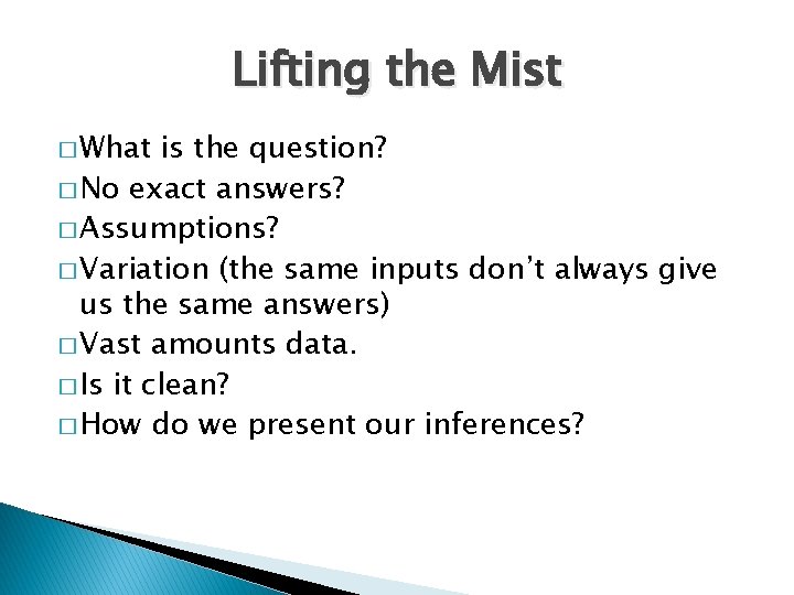 Lifting the Mist � What is the question? � No exact answers? � Assumptions?