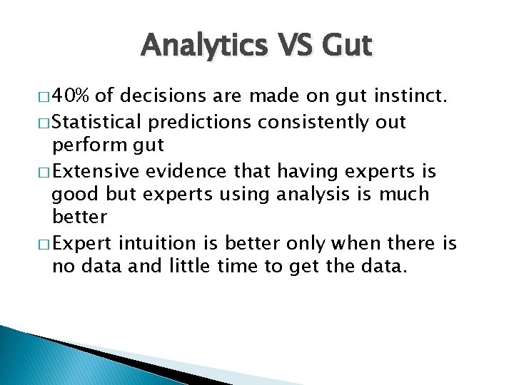 Analytics VS Gut � 40% of decisions are made on gut instinct. � Statistical