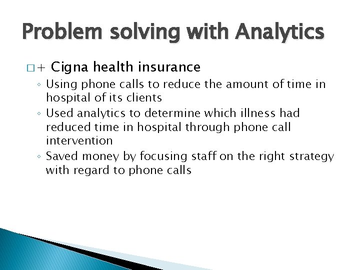 Problem solving with Analytics �+ Cigna health insurance ◦ Using phone calls to reduce