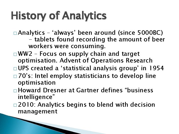 History of Analytics � Analytics – ‘always’ been around (since 5000 BC) - tablets