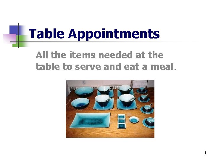 Table Appointments All the items needed at the table to serve and eat a