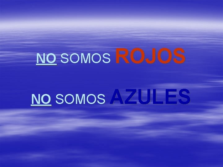 NO SOMOS ROJOS NO SOMOS AZULES 