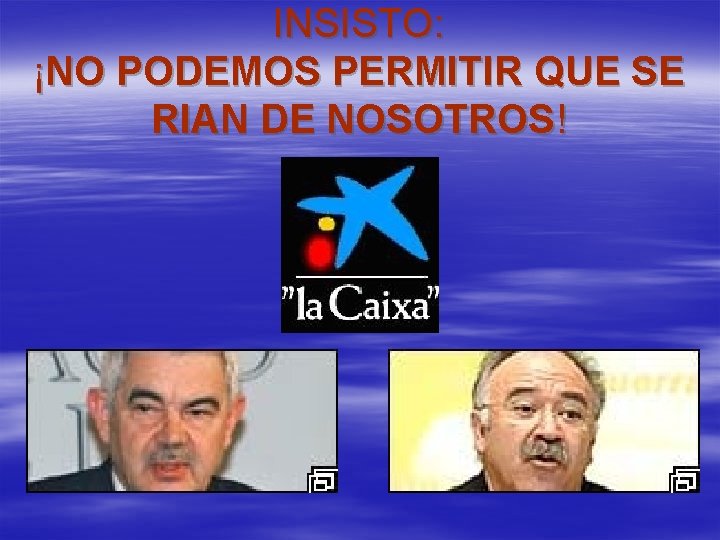 INSISTO: ¡NO PODEMOS PERMITIR QUE SE RIAN DE NOSOTROS! INSISTO: ¡NO PODEMOS PERMITIR QUE SE RIAN DE NOSOTROS!