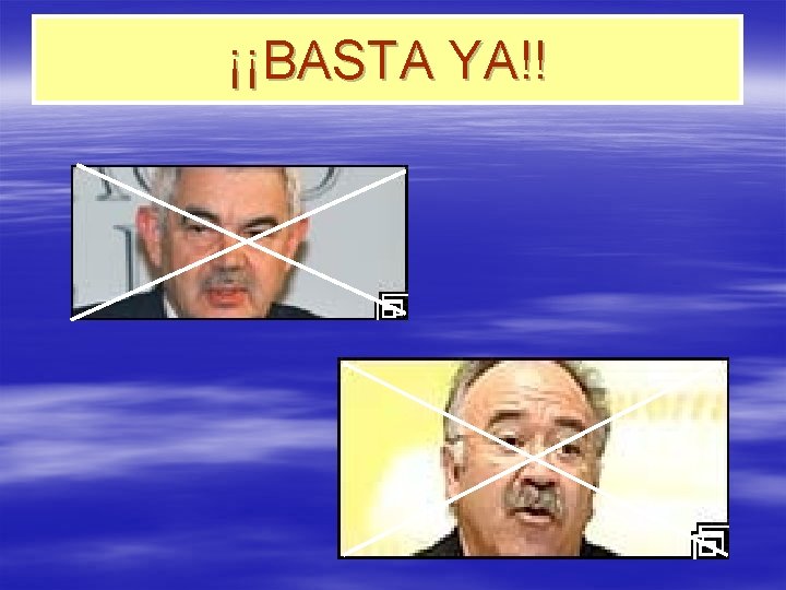 ¡¡BASTA YA!! 