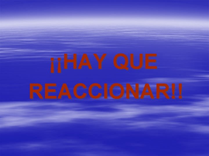 ¡¡HAY QUE REACCIONAR!! 