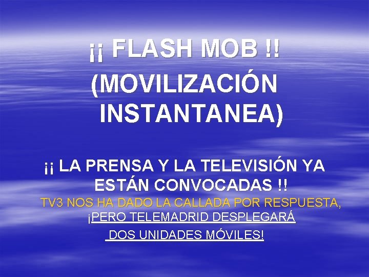 ¡¡ FLASH MOB !! (MOVILIZACIÓN INSTANTANEA) ¡¡ LA PRENSA Y LA TELEVISIÓN YA ESTÁN