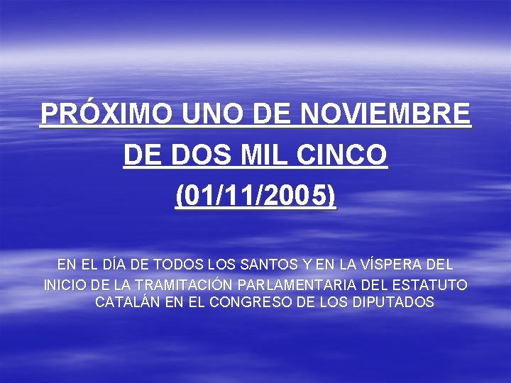 PRÓXIMO UNO DE NOVIEMBRE DE DOS MIL CINCO (01/11/2005) EN EL DÍA DE TODOS