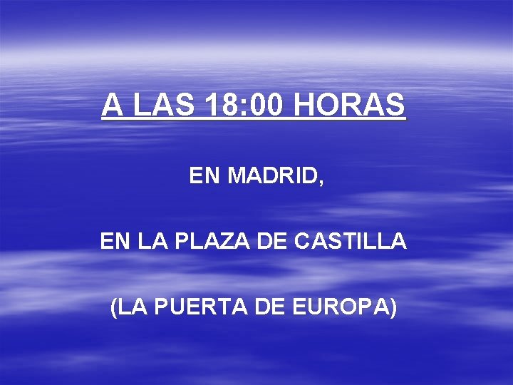 A LAS 18: 00 HORAS EN MADRID, EN LA PLAZA DE CASTILLA (LA PUERTA