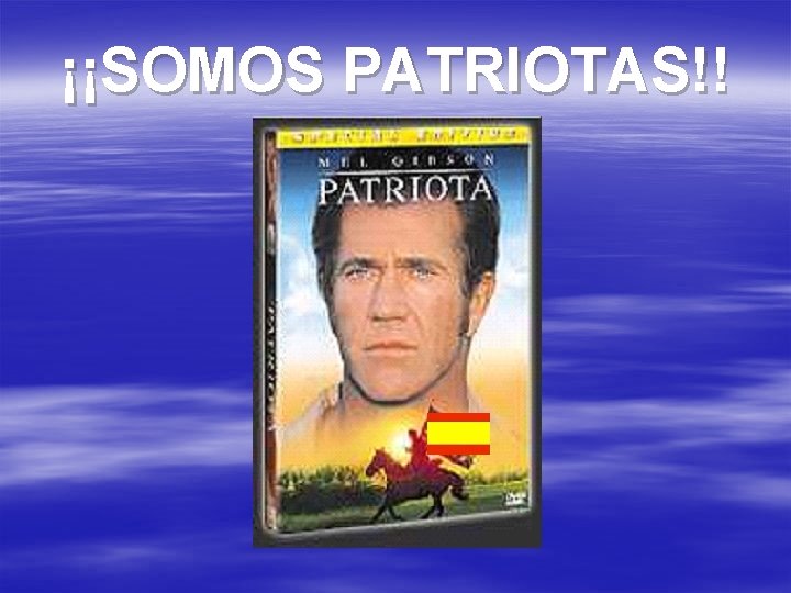 ¡¡SOMOS PATRIOTAS!! 