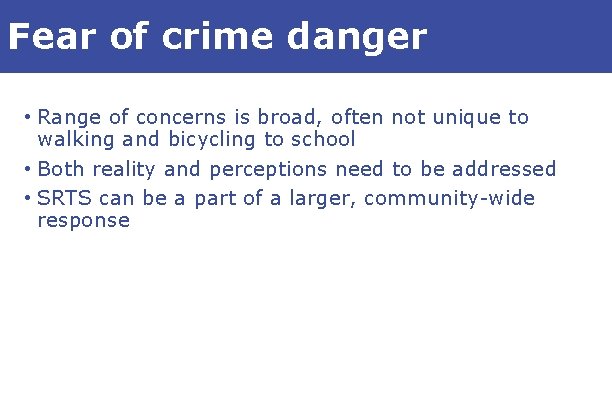 Fear of crime danger • Range of concerns is broad, often not unique to